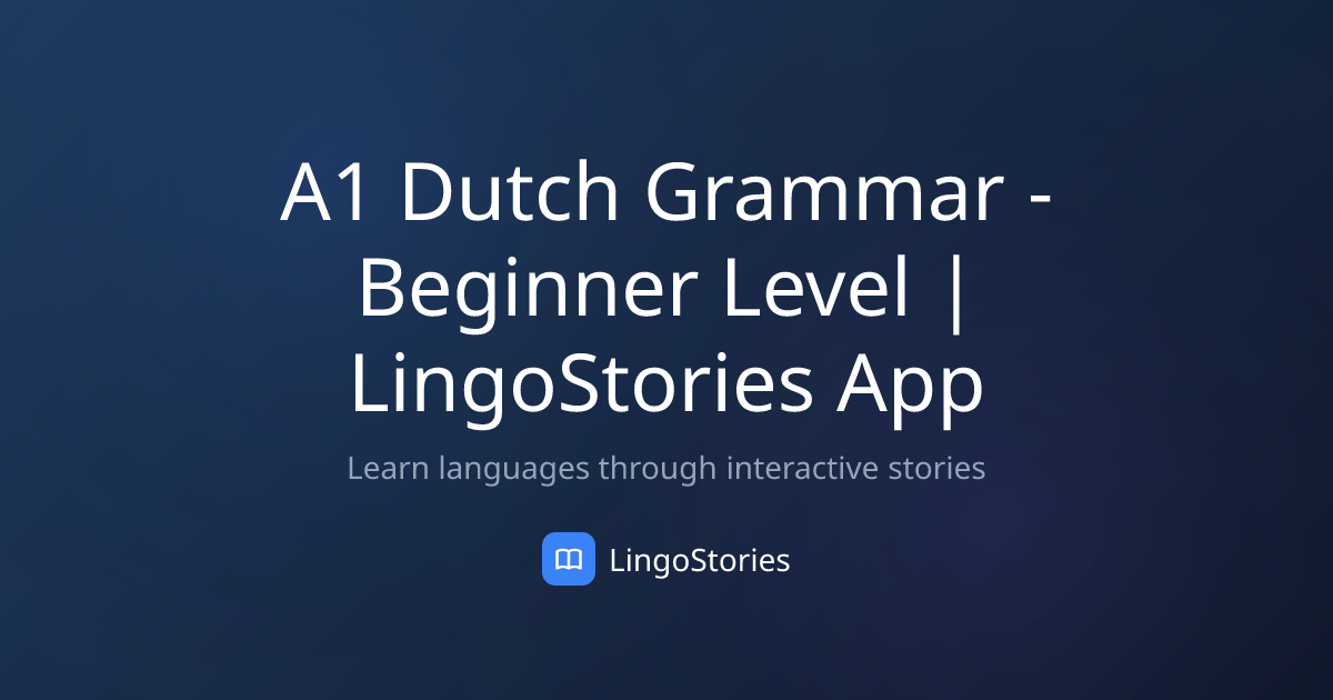 A1 Dutch Grammar - Beginner Level | LingoStories App