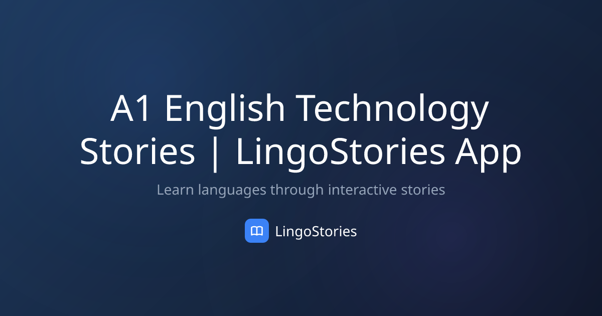 A1 English Technology Stories | LingoStories App