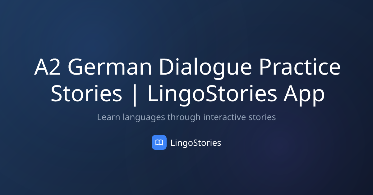 A2 German Dialogue Practice Stories | LingoStories App