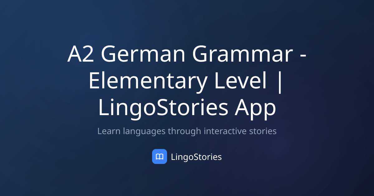 A2 German Grammar - Elementary Level | LingoStories App