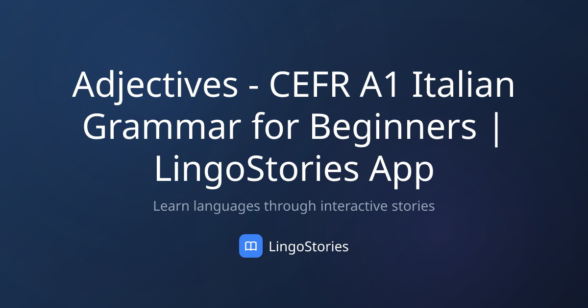 Adjectives - CEFR A1 Italian Grammar for Beginners | LingoStories App