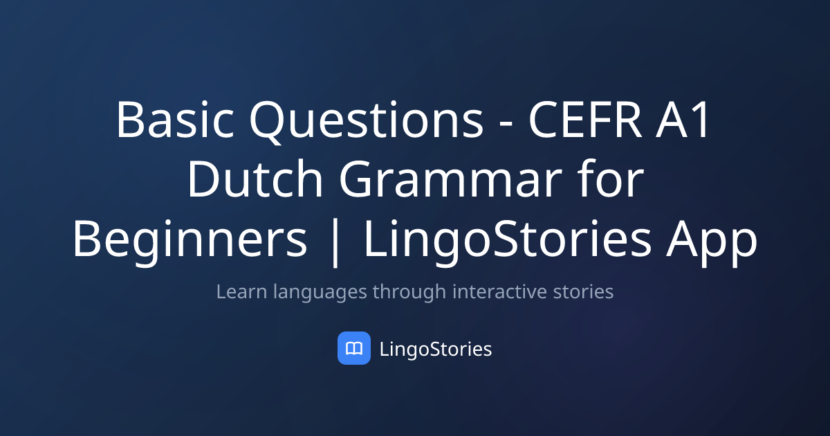 Basic Questions - CEFR A1 Dutch Grammar for Beginners | LingoStories App