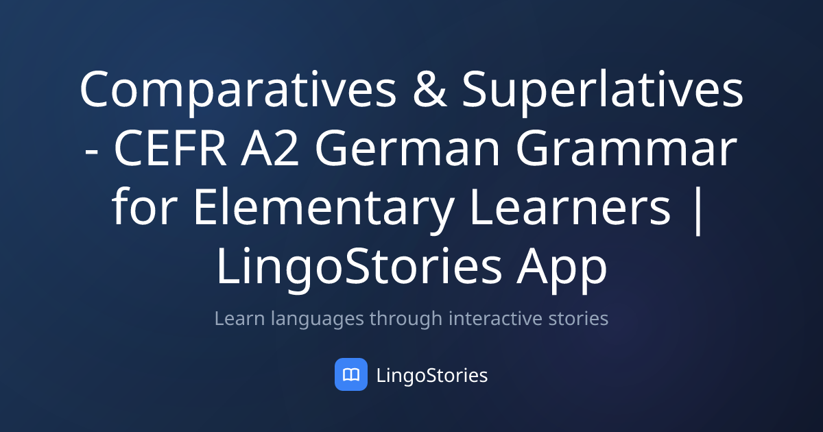 Comparatives & Superlatives - CEFR A2 German Grammar for Elementary ...