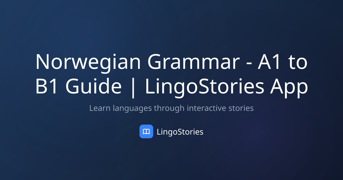 Norwegian Grammar - A1 to B1 Guide | LingoStories App