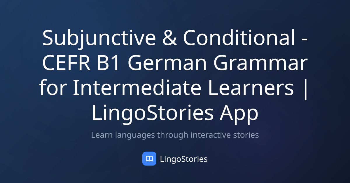 Subjunctive & Conditional - CEFR B1 German Grammar for Intermediate ...